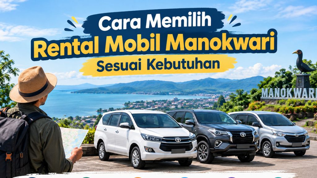 Cara Memilih Rental Mobil Manokwari Sesuai Kebutuhan