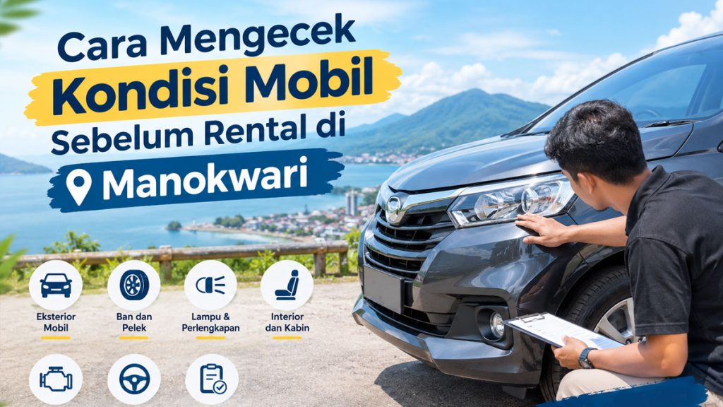 Cara Mengecek Kondisi Mobil Sebelum Rental di Manokwari