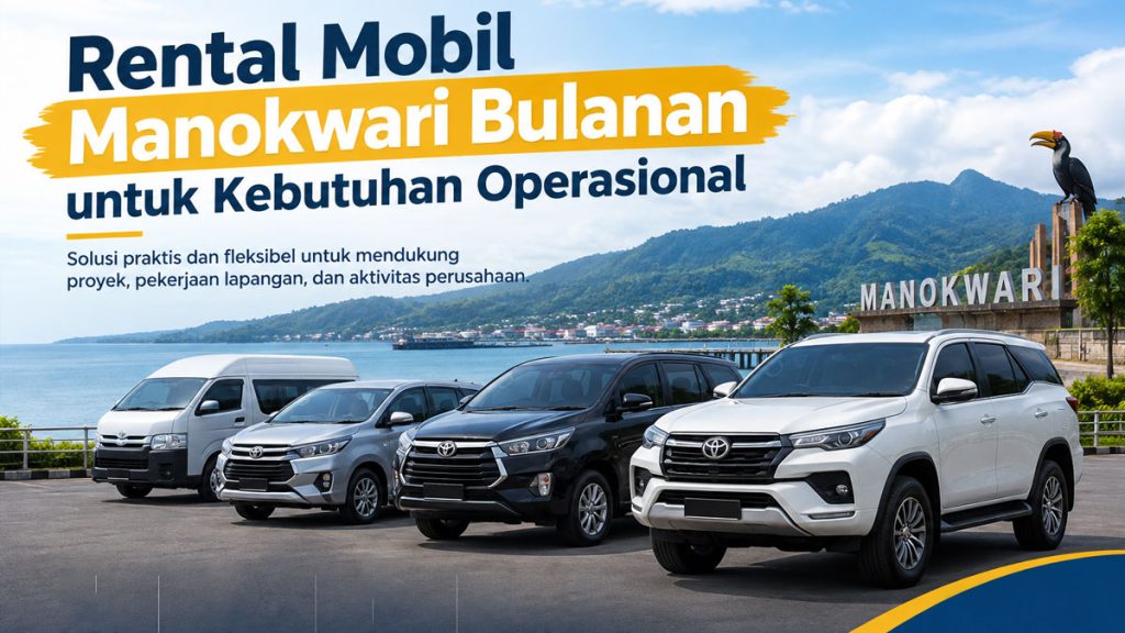 Rental Mobil Manokwari Bulanan untuk Kebutuhan Operasional
