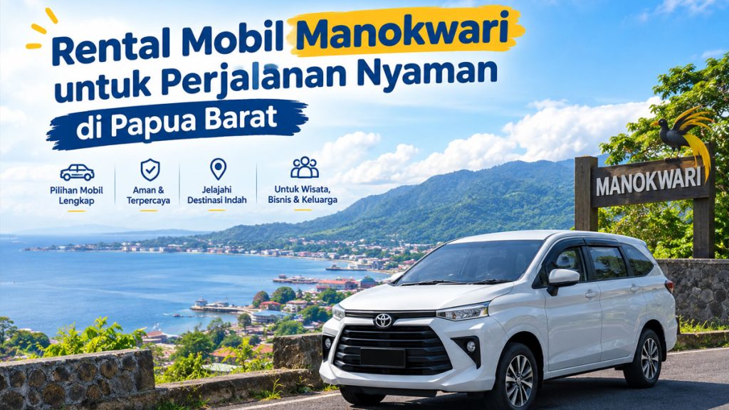 Rental Mobil Manokwari untuk Perjalanan Nyaman di Papua Barat