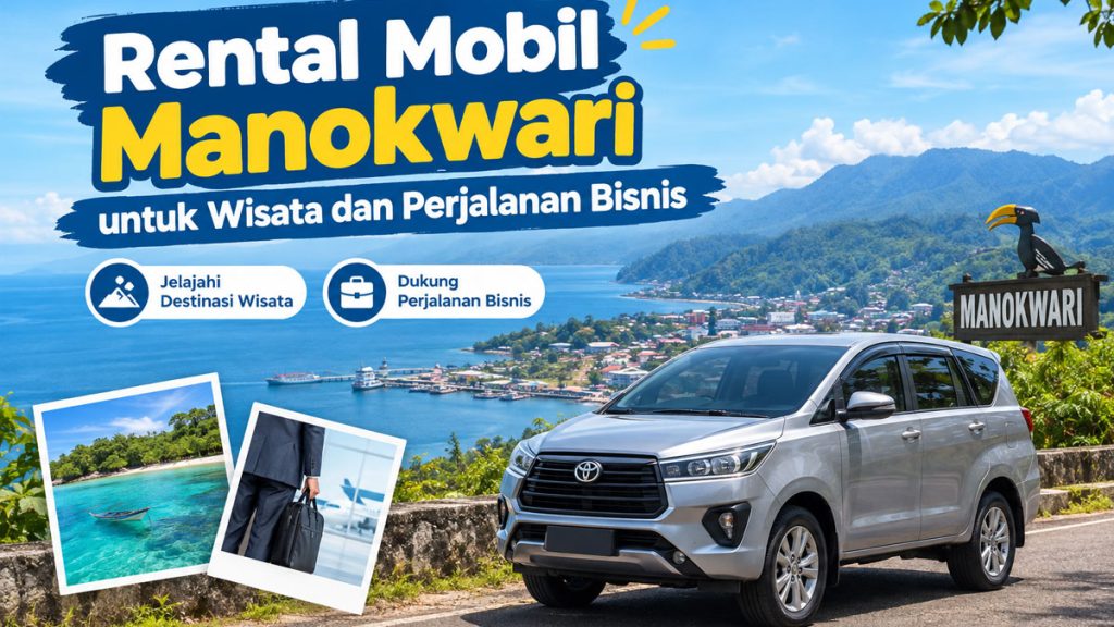 Rental Mobil Manokwari untuk Wisata dan Perjalanan Bisnis