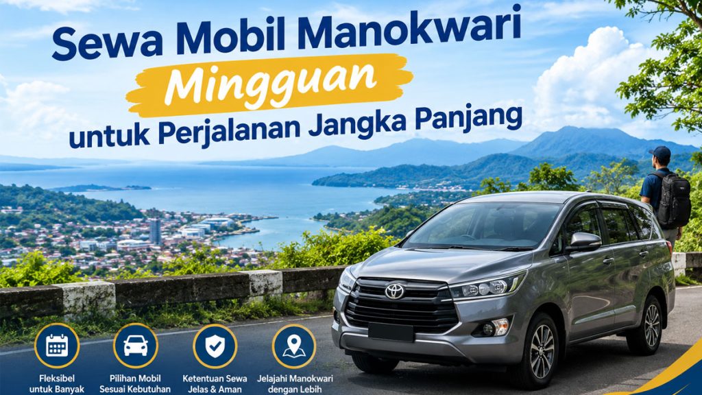 Sewa Mobil Manokwari Mingguan untuk Perjalanan Jangka Panjang
