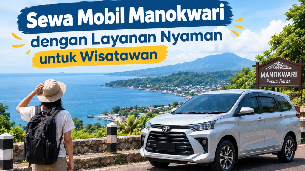 Sewa Mobil Manokwari dengan Layanan Nyaman untuk Wisatawan