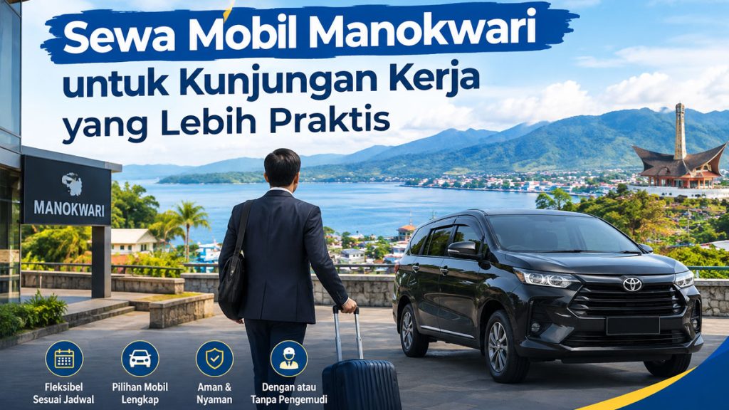 Sewa Mobil Manokwari untuk Kunjungan Kerja yang Lebih Praktis