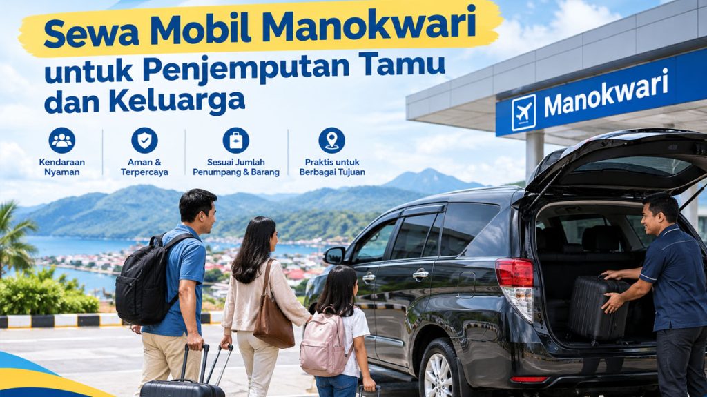 Sewa Mobil Manokwari untuk Penjemputan Tamu dan Keluarga